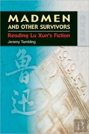 Madmen And Other Survivors Â€“ Reading Lu Xun'S Fiction