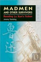 Madmen And Other Survivors Â€“ Reading Lu Xun'S Fiction