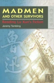 Madmen And Other Survivors - Reading Lu Xun'S Fiction