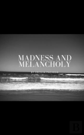 Madness And Melancholy