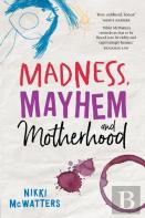 Madness, Mayhem And Motherhood