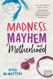 Madness, Mayhem And Motherhood