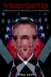 Madness Of George W. Bush