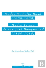 Madre M. Sof¡A Baud (1830-1888). Madre Teresa De San José Bouquerand (1836-1918)