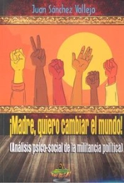 Madre, Quiero Cambiar El Mundo