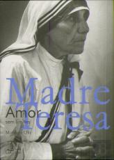 Madre Teresa de Calcutá- Amor sem Limites