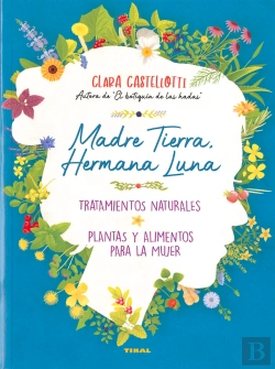 Bertrand.pt - Madre Tierra, Hermana Luna. Tratamientos Naturales, Plantas Y Alimentos Para La Mujer