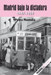 Madrid Bajo La Dictadura. 1947 - 1959