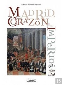 Bertrand.pt - Madrid. Corazón De Un Imperio 1561-1601 Y 1605