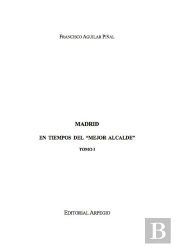 Madrid En Tiempos Del Mejor Alcalde. I