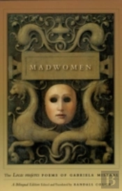 Madwomen Â€“ The 'Locas Mujeres' Poems Of Gabriela Mistral, A Bilingual Edition