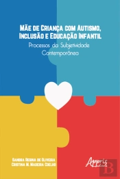 Mãe De Criança Com Autismo, Inclusão E Educação Infantil: Processos Da Subjetividade Contemporânea