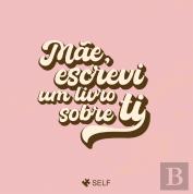 Mãe, Escrevi um Livro Sobre Ti