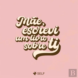 Bertrand.pt - Mãe, Escrevi um Livro Sobre Ti