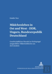 Maedchenleben In Ost Und West - Ddr, Ungarn, Bundesrepublik Deutschland