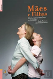 Mães e Filhas - Como Viver Melhor a Relação