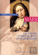 Mães - Um Estudo Antropológico da Maternidade