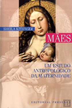 Bertrand.pt - Mães - Um Estudo Antropológico da Maternidade