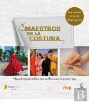 Maestros De La Costura. Manual Imprescindible Para Confeccionar Tu Propia Ropa