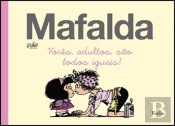 Mafalda - Vocês, Adultos, São Todos Iguais!