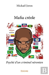 Mafia Créole : Psyché D'Un Criminel Néronien. : Psyché D'Un Criminel Néronien