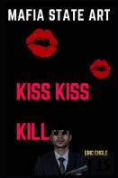 Mafia State Art Kiss Kiss Kill
