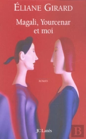 Magali, Yourcenar Et Moi