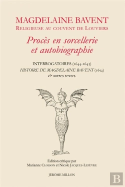 Bertrand.pt - Magdelaine Bavent Religieuse Au Couvent De Louviers : Procès En Sorcellerie Et Autobiographie, Interrogatoires (1644-1645)