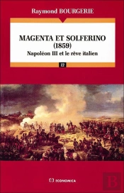 Magenta Et Solferino (1859) : Napoléon Iii Et Le Rêve Italien