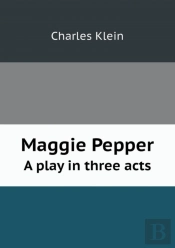 Maggie Pepper A Play In Three Acts