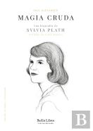 Magia Cruda Una Biografia De Sylvia Plath