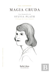 Magia Cruda Una Biografia De Sylvia Plath