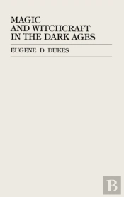 Magic And Witchcraft In The Dark Ages