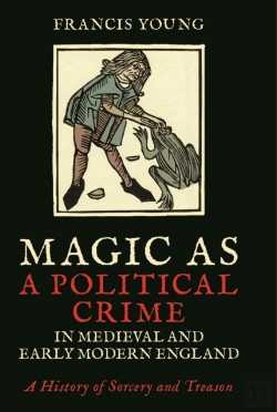 Bertrand.pt - Magic As A Political Crime In Medieval And Early Modern England