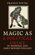 Magic As A Political Crime In Medieval And Early Modern England