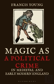 Magic As A Political Crime In Medieval And Early Modern England