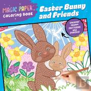 Magic Paper Coloring Book: Easter Bunny And Friends