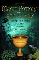 Magic Potions And Elixirs - Recipes And Spells For Kids In Magic Training