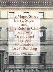 Magic Stove: Barry, Soyer And The Reform Club Or How A Great Chef Helped To Create Great Building