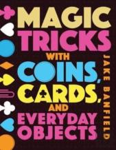 Magic Tricks With Coins, Cards, And Everyday Objects