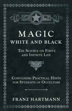 Bertrand.pt - Magic, White And Black - The Science On Finite And Infinite Life - Containing Practical Hints For Students Of Occultism