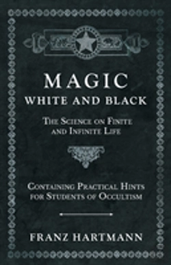 Bertrand.pt - Magic, White And Black - The Science On Finite And Infinite Life - Containing Practical Hints For Students Of Occultism