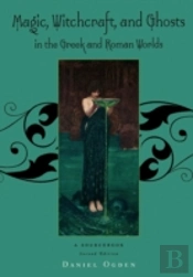 Magic, Witchcraft And Ghosts In The Greek And Roman Worlds