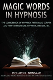Magic Words, The Sourcebook Of Hypnosis Patter And Scripts And How To Overcome Hypnotic Difficulties
