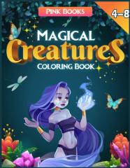 Magical Creatures Coloring Book For Kids 4-8