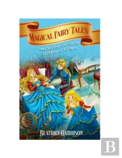 Magical Fairy Tales And Bedtime Stories For Children Of All Ages (Volume