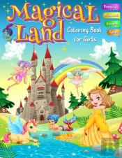 Magical Land Coloring Book For Girls - Princesses, Mermaids, Unicorns, Fairies