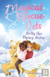 Magical Rescue Vets: Holly The Flying Horse