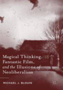 Magical Thinking, Fantastic Film, And The Illusions Of Neoliberalism