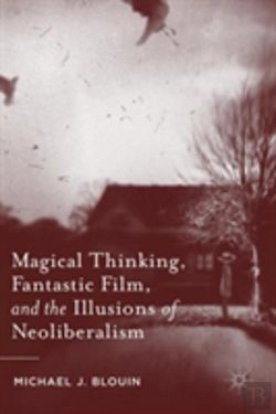 Bertrand.pt - Magical Thinking, Fantastic Film, And The Illusions Of Neoliberalism